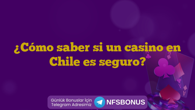 ¿Cómo saber si un casino en Chile es seguro?